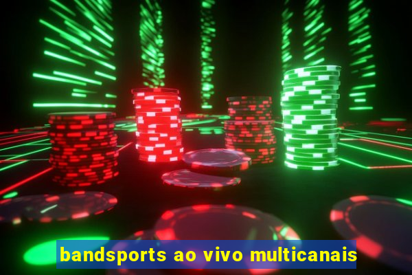 bandsports ao vivo multicanais